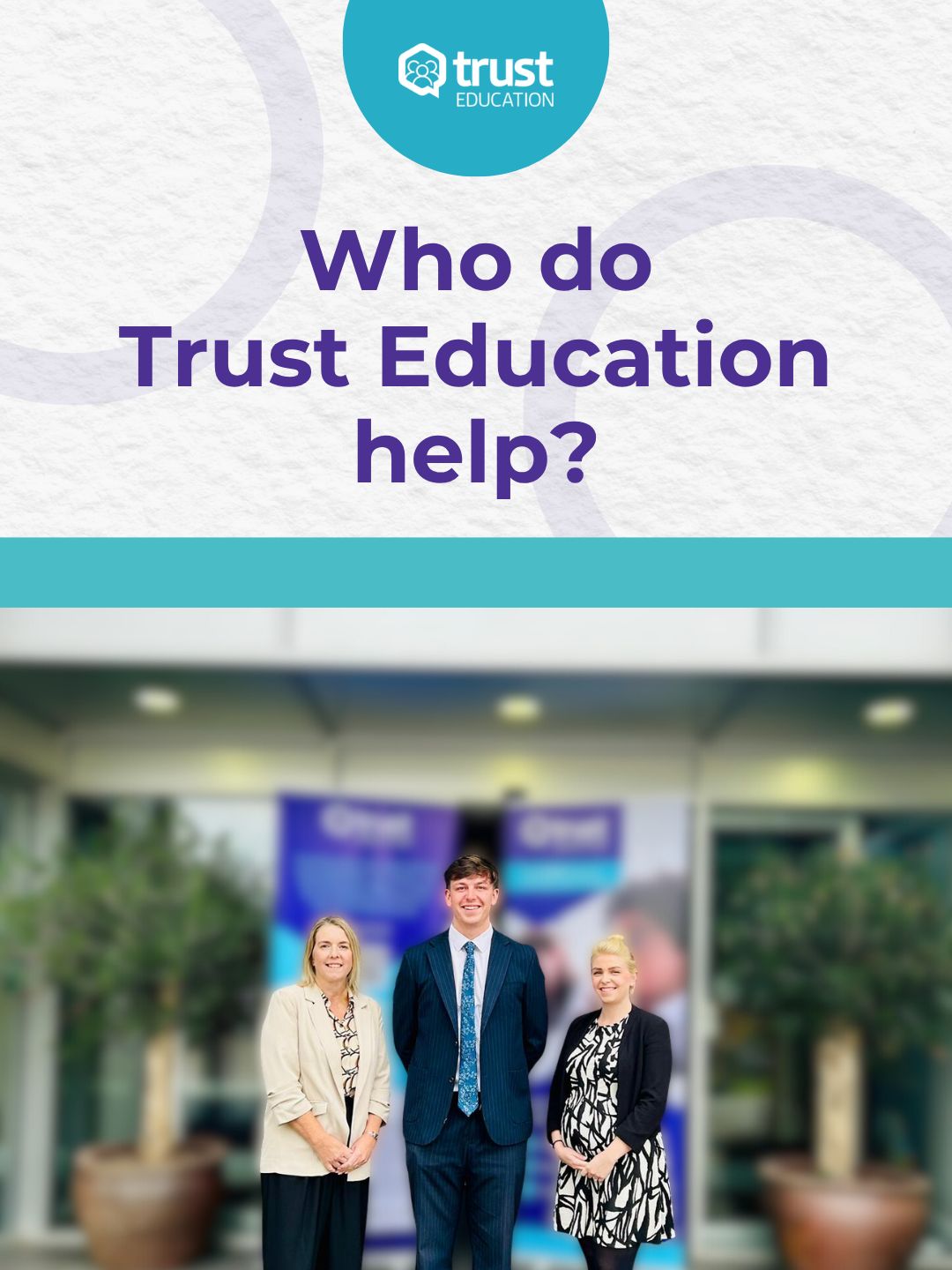 Who do Trust Education help?